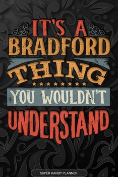 It's A Bradford Thing You Wouldn't Understand: Bradford Name Planner With Notebook Journal Calendar Personal Goals Password Manager & Much More, Perfect Gift For Bradford