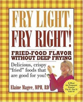 Paperback Fry Light, Fry Right: Fried-Food Flavor Without Deep Frying Book
