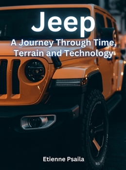 Hardcover Jeep - A Journey Through Time, Terrain, And Technology Book