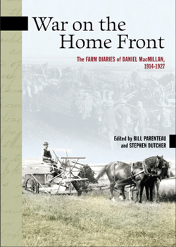 War on the Home Front: The Farm Diaries of Daniel MacMillan, 1914-1927 (New Brunswick Military Heritage Series)