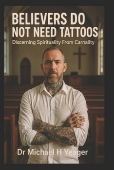 Paperback Believers Do Not Need Tattoos: Discerning Spirituality From Carnality Book
