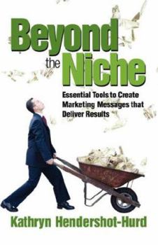 Paperback Beyond the Niche: Essential Tools You Need to Create Marketing Messages That Deliver Results Book