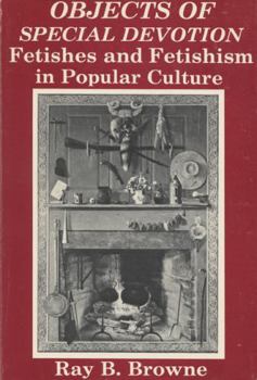 Hardcover Objects of Special Devotion: Fetishes and Fetishism in Popular Culture Book
