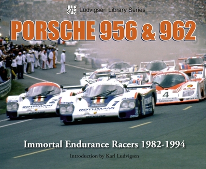 Porsche 956 962: Immortal Endurance Racers 1982-1994