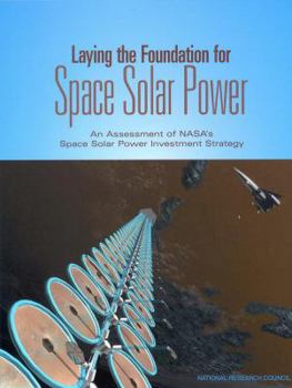 Paperback Laying the Foundation for Space Solar Power: An Assessment of Nasa's Space Solar Power Investment Strategy Book