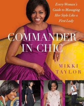 Hardcover Commander in Chic: Every Woman's Guide to Managing Her Style Like a First Lady Book