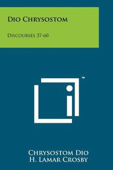 Paperback Dio Chrysostom: Discourses 37-60 Book