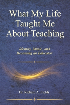 Paperback What My Life Taught Me About Teaching: Identity, Music, and Becoming an Educator Book
