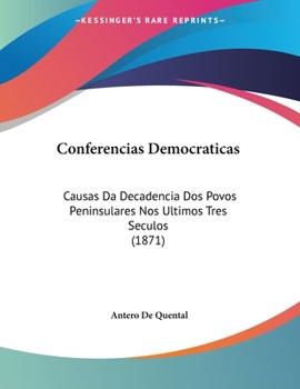 Paperback Conferencias Democraticas: Causas Da Decadencia Dos Povos Peninsulares Nos Ultimos Tres Seculos (1871) [Spanish] Book