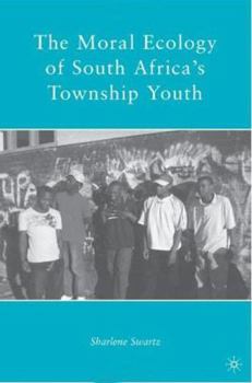 Hardcover The Moral Ecology of South Africa's Township Youth Book