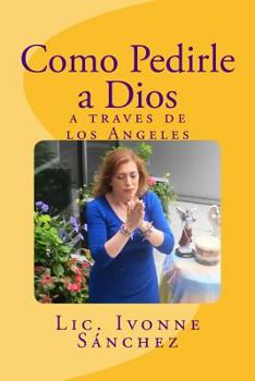 Paperback Como Pedirle a Dios a traves de los Angeles [Spanish] Book