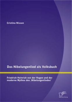 Das Nibelungenlied als Volksbuch: Friedrich Heinrich von der Hagen und der moderne Mythos des ‚Nibelungenliedes'