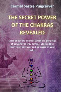 Paperback The Secret Power of the Chakras Reavealed: Learn about the Chakras which are our plugs of powerful energy centres. Learn about them in an easy way and Book