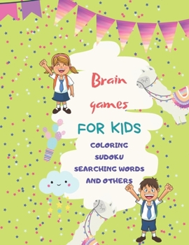 Paperback Brain games for kids coloring sudoku searching words and others: Worksheet, activity notebook - 8,5x11 - 40 pages Book