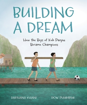 Hardcover Building a Dream: How the Boys of Koh Panyee Became Champions Book