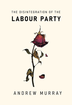 Paperback The Disintegration of the Labour Party Book