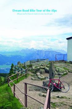 Paperback Dream Road Bike Tour of the Alps: All you need to know to make it come true for you Book