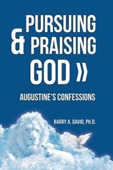 Pursuing and Praising God : Augustine's Confessions