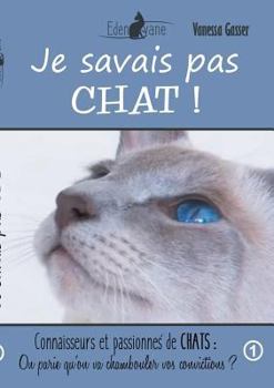 Paperback Je savais pas chat: On parie qu'on va chambouler vos convictions [French] Book