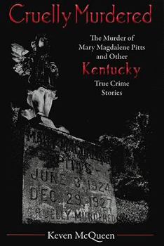 Paperback Cruelly Murdered: The Murder of Mary Magdalene Pitts and Other Kentucky True Crime Stories Book