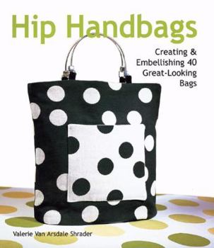 Paperback Hip Handbags: Creating & Embellishing 40 Great-Looking Bags Book