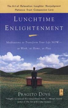 Paperback Lunchtime Enlightenment: Meditations to Transform Your Life Now--At Work, at Home, at Play Book
