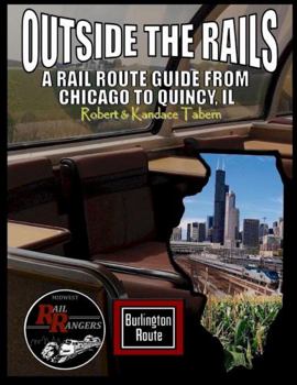 Paperback Outside the Rails: A Rail Route Guide from Chicago to Quincy, IL Book