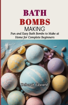 Paperback Bath Bombs Making: Fun and Easy Bath Bombs to Make at Home for Complete Beginners Book