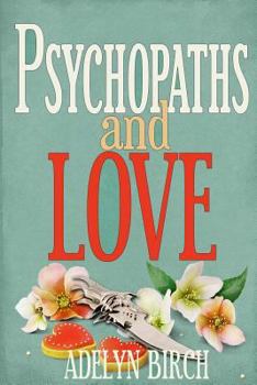 Paperback Psychopaths and Love: Psychopaths aren't capable of love. Find out what happens when they target someone who is. Book