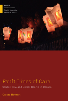 Fault Lines of Care: Gender, HIV, and Global Health in Bolivia - Book  of the Medical Anthropology