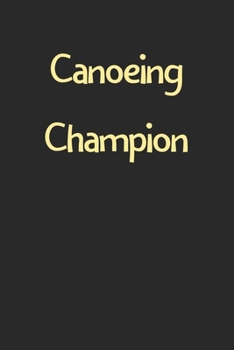 Paperback Canoeing Champion: Lined Journal, 120 Pages, 6 x 9, Funny Canoeing Gift Idea, Black Matte Finish (Canoeing Champion Journal) Book