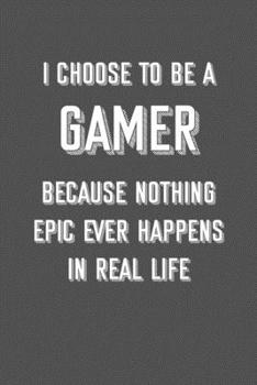 Paperback i choose to be a gamer because nothing epic ever happens in real life: 6x9 Journal Grey with White Text Book