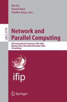 Network and Parallel Computing: IFIP International Conference, NPC 2005, Beijing, China, November 30 - December 3, 2005, Proceedings (Lecture Notes in Computer Science)