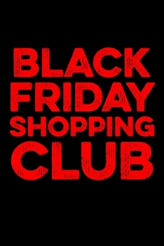 Black Friday Shopping Club: Black Friday Notebook Christmas Shopping Spree Santa Claus Winter Deals Holiday Season Mini Notepad Funny Xmas Humor Gift College Ruled (6X9)