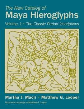 Hardcover The New Catalog of Maya Hieroglyphs, Volume 1: The Classic Period Inscriptions Book