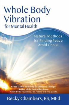 Paperback Whole Body Vibration For Mental Health: Natural Methods For Finding Peace Amid Chaos Book