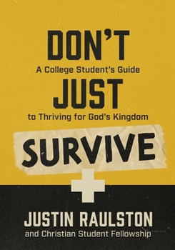 Paperback Don't Just Survive: A College Student's Guide to Thriving for God's Kingdom Book