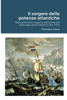 Il sorgere delle potenze atlantiche: Mercantilismo e guerra dalla fine del 1500 agli ultimi decenni del 1700 (quarta edizione)