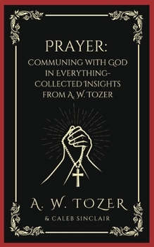 Paperback Prayer: Communing with God in Everything-Collected Insights from A. W. Tozer Book