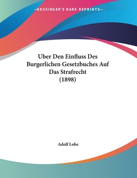 Paperback Uber Den Einfluss Des Burgerlichen Gesetzbuches Auf Das Strafrecht (1898) [German] Book