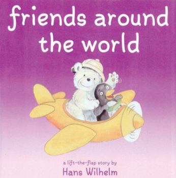 Hardcover Friends Around the World (Hans Wilhelm Lift-the-flap Books) Book