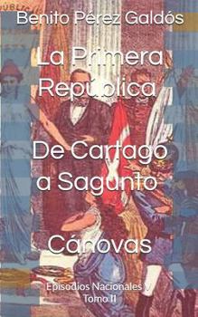 La Primera República. De Cartago a Sagunto. Cánovas: Episodios Nacionales V. Tomo II