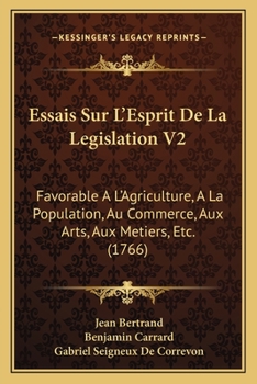 Paperback Essais Sur L'Esprit De La Legislation V2: Favorable A L'Agriculture, A La Population, Au Commerce, Aux Arts, Aux Metiers, Etc. (1766) [French] Book