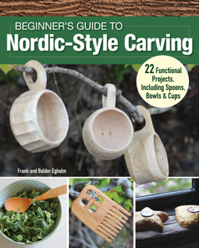 Paperback Beginner's Guide to Nordic-Style Carving: 22 Functional Projects Including Spoons, Bowls & Cups Book