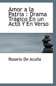 Paperback Amor a la Patria: Drama Tr?gico En un Acto Y En Verso [Spanish] Book