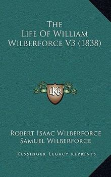 Paperback The Life Of William Wilberforce V3 (1838) Book