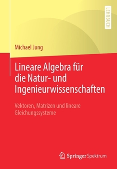Paperback Lineare Algebra Für Die Natur- Und Ingenieurwissenschaften: Vektoren, Matrizen Und Lineare Gleichungssysteme [German] Book