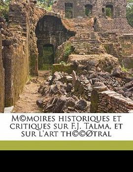 Paperback M(c)moires historiques et critiques sur F.J. Talma, et sur l'art th(c)(c)Øtral [French] Book