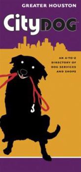 Paperback City Dog Greater Houston: An A-To-Z Directory of Dog Services and Shops Book