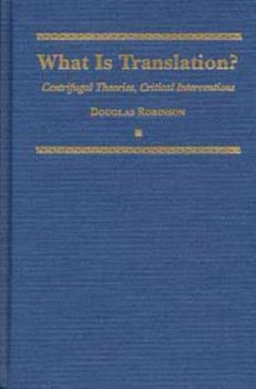 What is Translation?: 4: Centrifugal Theories, Critical Interventions: 4 (Translation Studies) - Book  of the Translation Studies